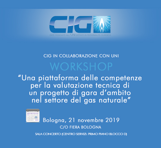 Workshop UNI-CIG – Una piattaforma delle competenze per la valutazione tecnica di un progetto di gara d’ambito nel settore del gas naturale